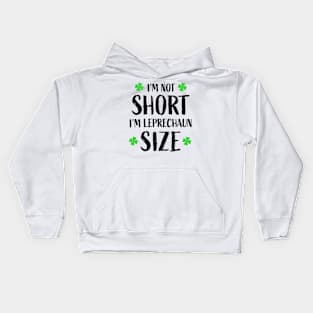 I'm Not Short I'm Leprechaun Size Kids Hoodie